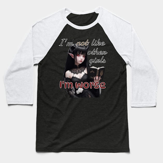 I’m not like other girls, I’m worse Baseball T-Shirt by AvocadoShop